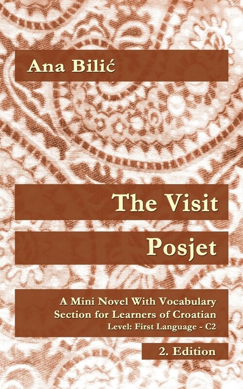 The Visit / Posjet: A Mini Novel With Vocabulary Section for Learning Croatian, Level First Language C2 = Superior, 2. Edition (Paperback, Croatian-Made-E)