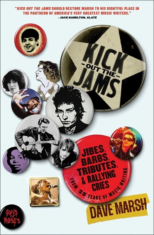 Kick Out the Jams: Jibes, Barbs, Tributes, and Rallying Cries from 35 Years of Music Writing (Paperback)