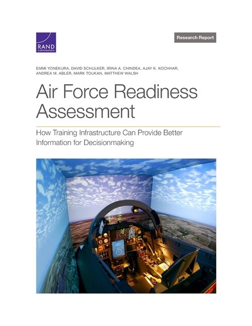 Air Force Readiness Assessment: How Training Infrastructure Can Provide Better Information for Decisionmaking (Paperback)