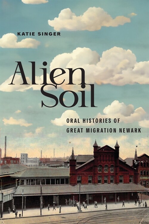 Alien Soil: Oral Histories of Great Migration Newark (Hardcover)