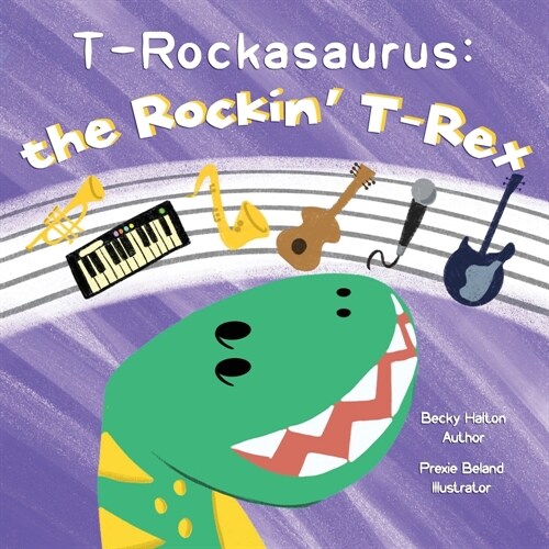 T-Rockasaurus: the Rockin T-Rex (Paperback)