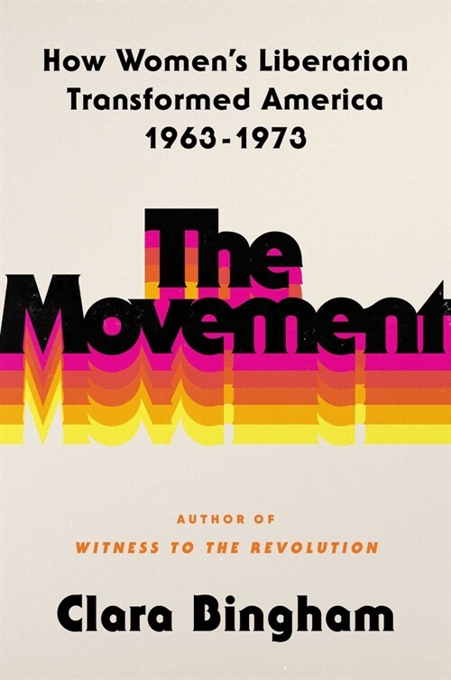 The Movement: How Womens Liberation Transformed America 1963-1973 (Hardcover)