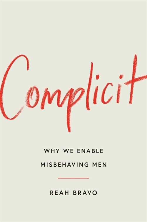 Complicit: How Our Culture Enables Misbehaving Men (Hardcover)