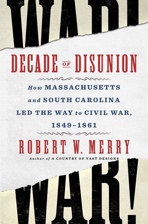 Decade of Disunion: How Massachusetts and South Carolina Led the Way to Civil War, 1849-1861 (Hardcover)
