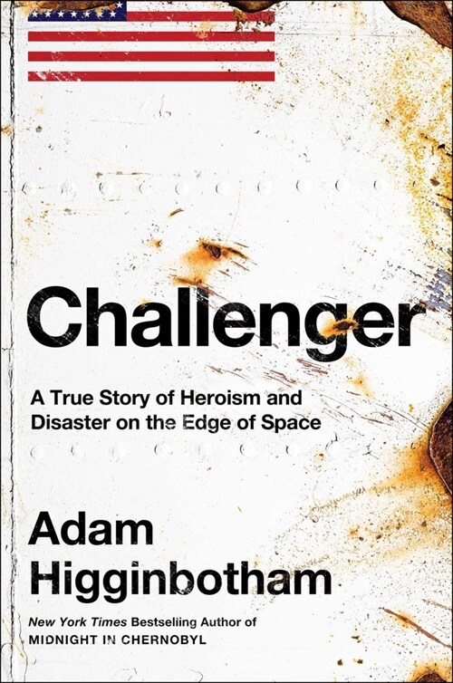 Challenger: A True Story of Heroism and Disaster on the Edge of Space (Hardcover)