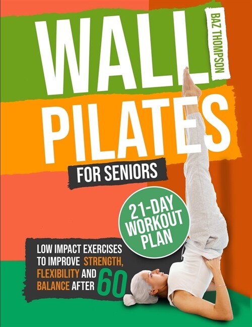 Wall Pilates for Seniors: Low-Impact Exercises to Improve Strength, Flexibility, and Balance After 60 (Paperback)