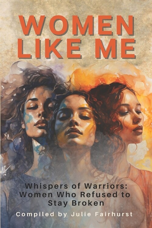 Women Like Me: Whispers of Warriors: Women Who Refused to Stay Broken (Paperback)