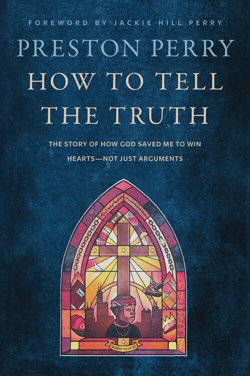 How to Tell the Truth: The Story of How God Saved Me to Win Hearts--Not Just Arguments (Hardcover)