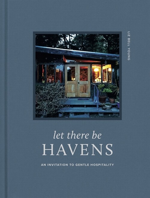 Let There Be Havens: An Invitation to Gentle Hospitality (Hardcover)