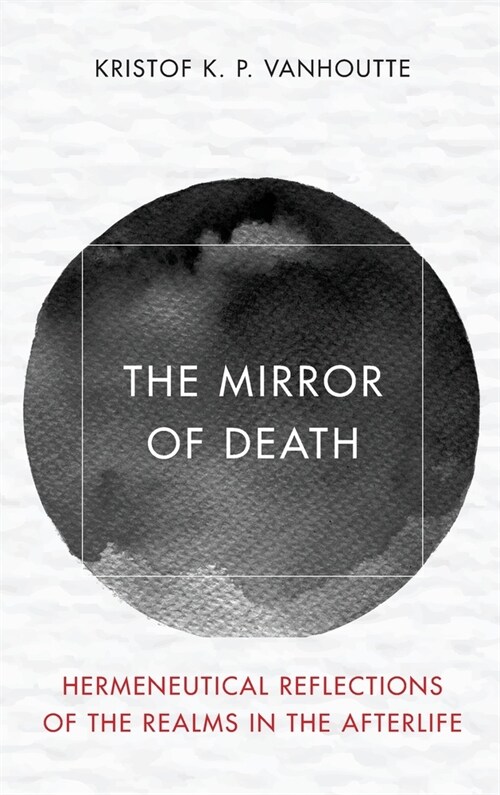 The Mirror of Death: Hermeneutical Reflections of the Realms in the Afterlife (Hardcover)