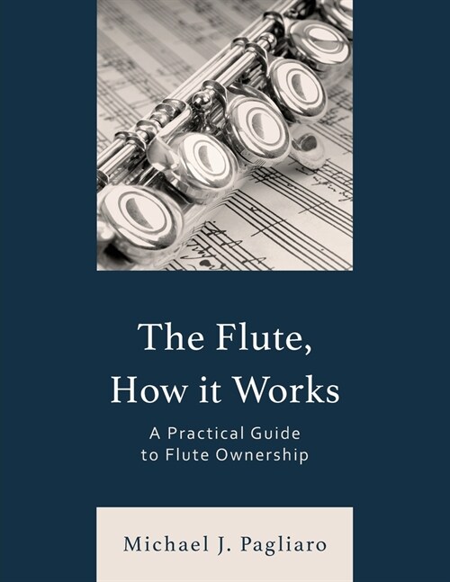 The Flute, How It Works: A Practical Guide to Flute Ownership (Paperback)