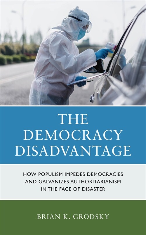 The Democracy Disadvantage: How Populism Impedes Democracies and Galvanizes Authoritarianism in the Face of Disaster (Hardcover)
