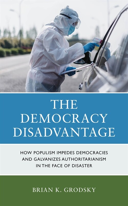 The Democracy Disadvantage: How Populism Impedes Democracies and Galvanizes Authoritarianism in the Face of Disaster (Paperback)