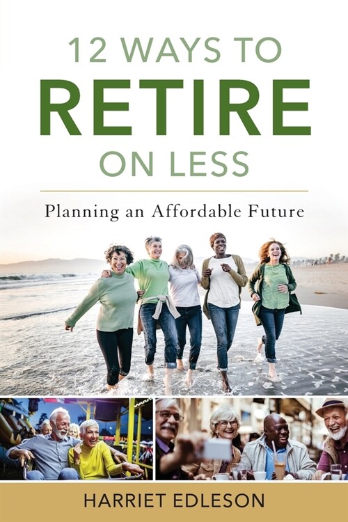 12 Ways to Retire on Less: Planning an Affordable Future (Paperback)