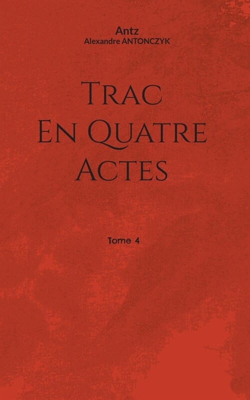 Trac en quatre actes: Tome 4 (Paperback)