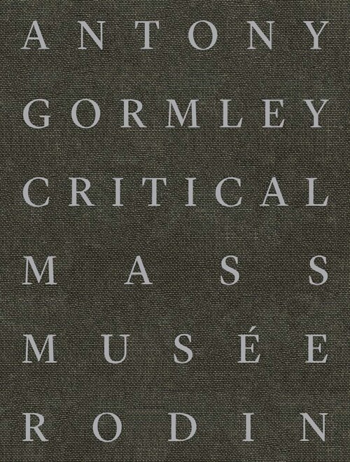 Antony Gormley: Critical Mass (Hardcover)