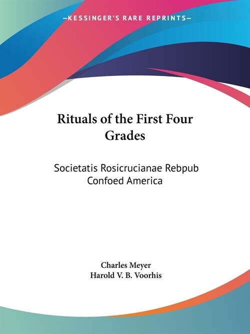 Rituals of the First Four Grades: Societatis Rosicrucianae Rebpub Confoed America (Paperback)