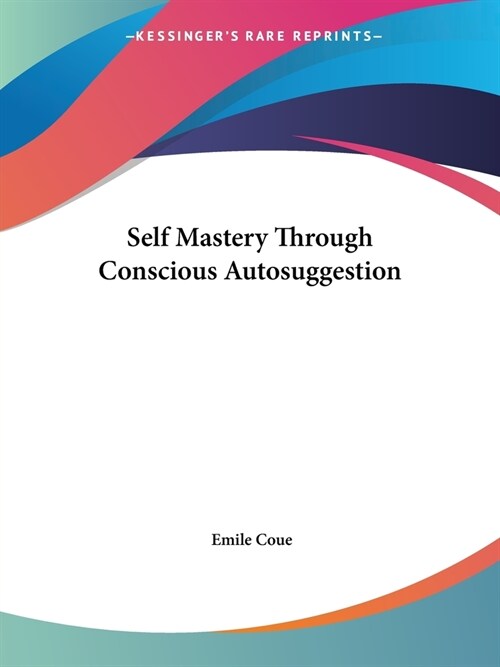 Self Mastery Through Conscious Autosuggestion (Paperback)