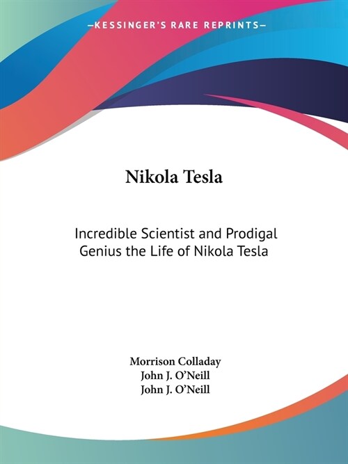 Nikola Tesla: Incredible Scientist and Prodigal Genius the Life of Nikola Tesla (Paperback)