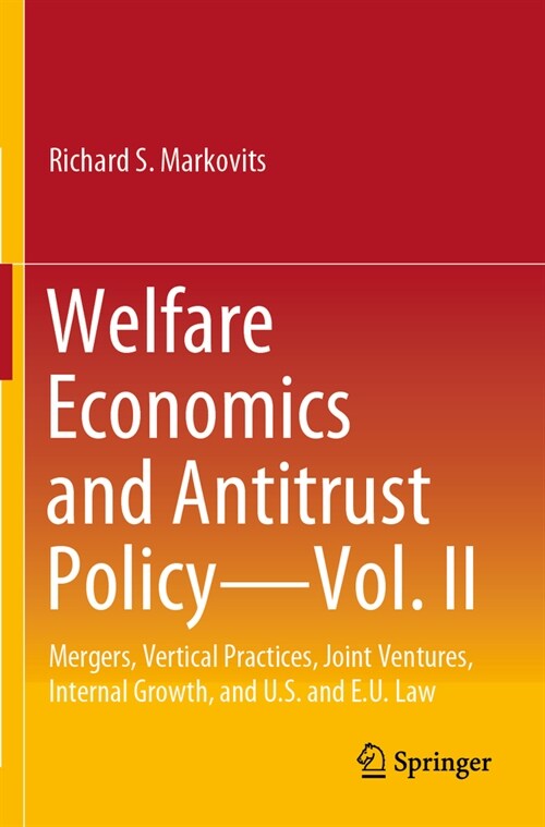 Welfare Economics and Antitrust Policy -- Vol. II: Mergers, Vertical Practices, Joint Ventures, Internal Growth, and U.S. and E.U. Law (Paperback, 2022)