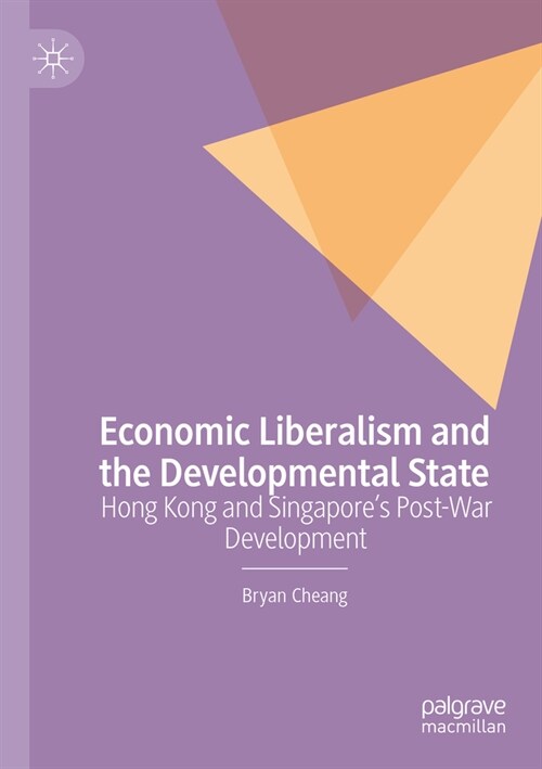 Economic Liberalism and the Developmental State: Hong Kong and Singapores Post-War Development (Paperback, 2023)