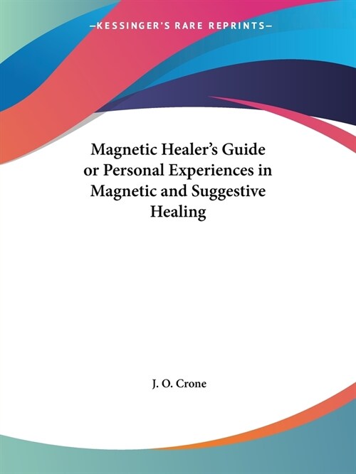 Magnetic Healers Guide or Personal Experiences in Magnetic and Suggestive Healing (Paperback)