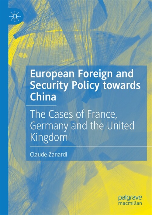 European Foreign and Security Policy Towards China: The Cases of France, Germany and the United Kingdom (Paperback, 2022)