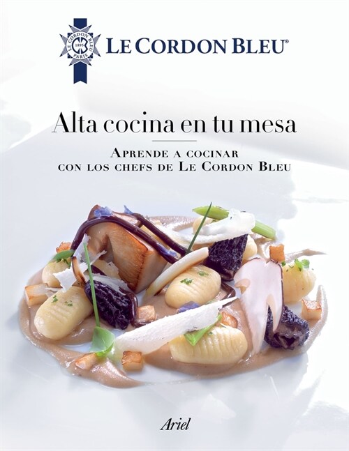 Alta Cocina En Tu Mesa: Aprende a Cocinar Con Los Chefs de Le Cordon Bleu (Paperback)