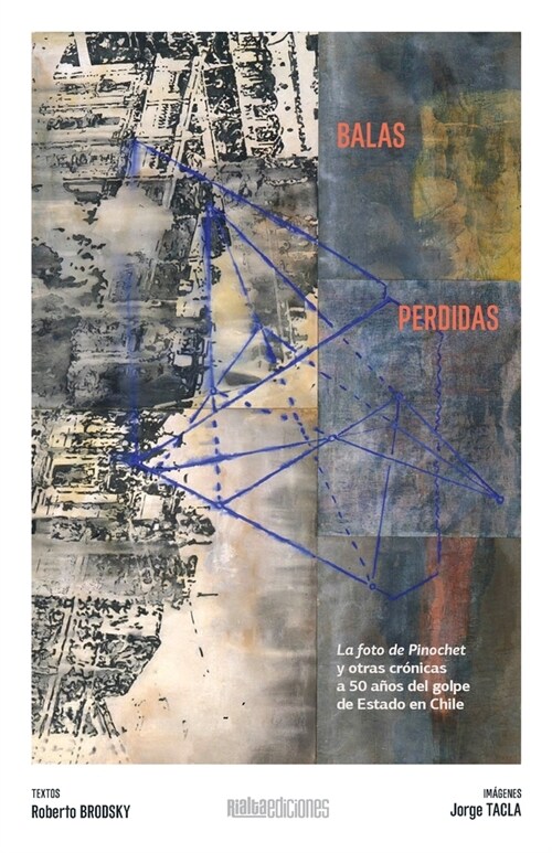 Balas perdidas: La foto de Pinochet y otras cr?icas a 50 a?s del golpe de Estado en Chile (Paperback)