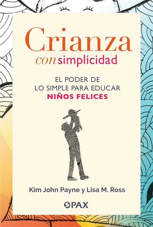 Crianza Con Simplicidad: El Poder de Lo Simple Para Educar Ni?s Felices (Paperback)