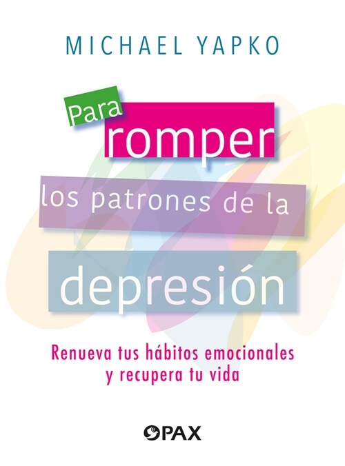 Para Romper Los Patrones de la Depresi?: Renueva Tus H?itos Emocionales Y Recupera Tu Vida (Paperback)