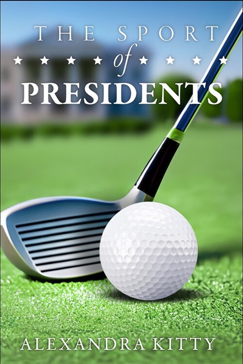 The Sport of Presidents: The History of Us Presidents and Golf (Paperback)