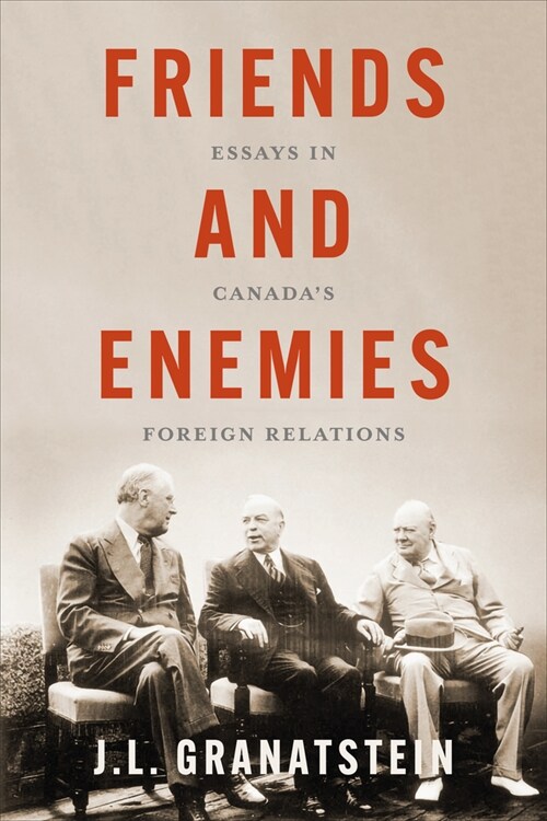 Friends and Enemies: Essays in Canadas Foreign Relations (Hardcover)