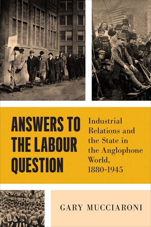 Answers to the Labour Question: Industrial Relations and the State in the Anglophone World, 1880-1945 (Hardcover)
