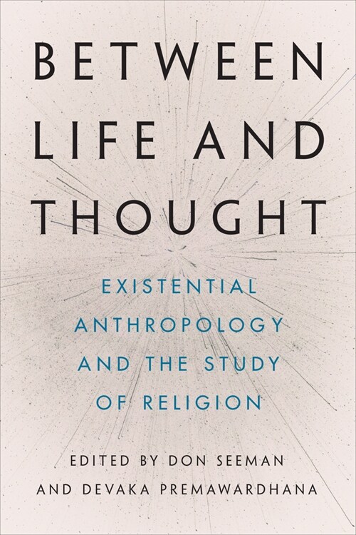 Between Life and Thought: Existential Anthropology and the Study of Religion (Hardcover)