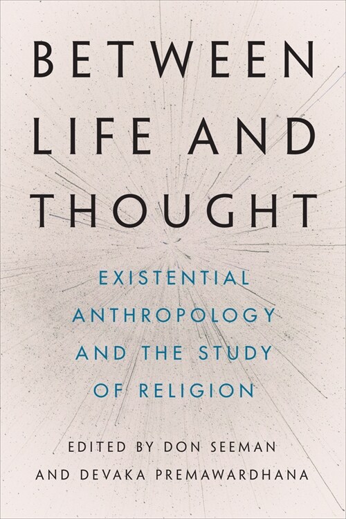 Between Life and Thought: Existential Anthropology and the Study of Religion (Paperback)