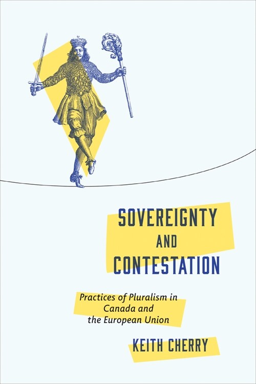 Sovereignty and Contestation: Practices of Pluralism in Canada and the European Union (Hardcover)