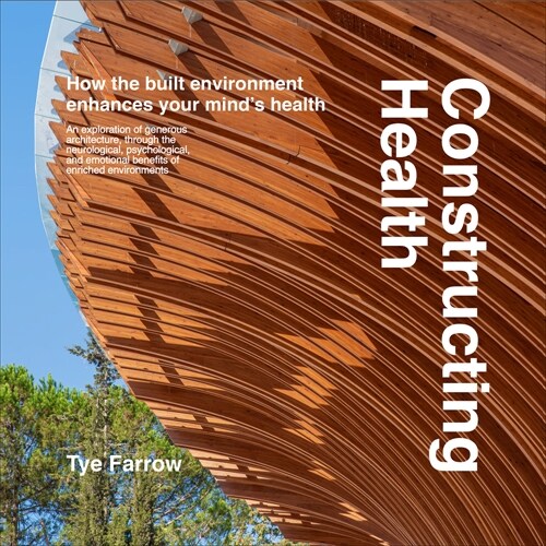 Constructing Health: How the Built Environment Enhances Your Minds Health (Hardcover)