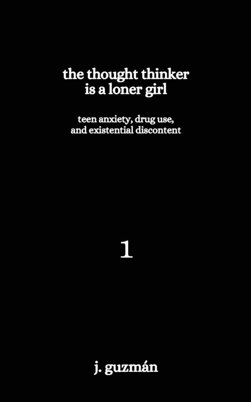 The Thought Thinker is a Loner Girl: Teen Anxiety, Drug Use, and Existential Discontent (Paperback)