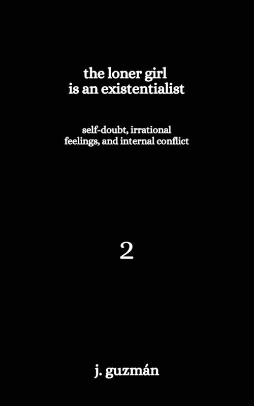 The Loner Girl is an Existentialist: Self-Doubt, Irrational Feelings, and Internal Conflict (Paperback)