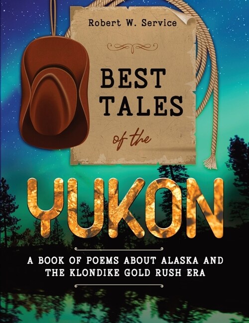 Best Tales of the Yukon: A Book of Poems About Alaska and the Klondike Gold Rush Era (Paperback)
