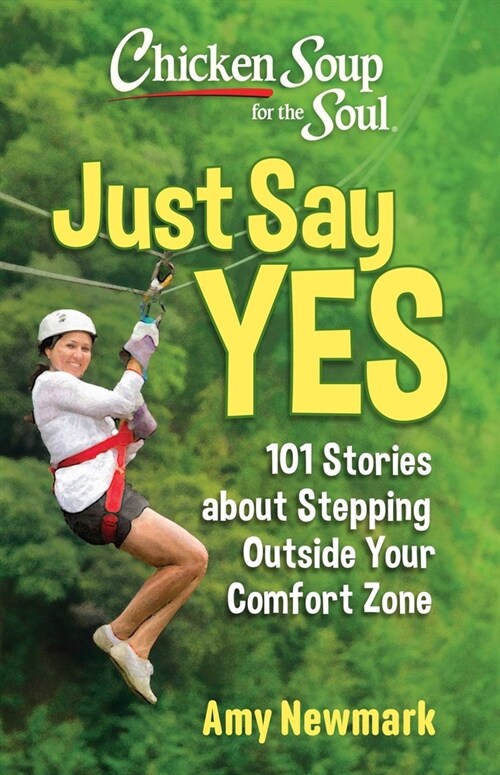 Chicken Soup for the Soul: Just Say Yes: 101 Stories about Stepping Outside Your Comfort Zone (Paperback)
