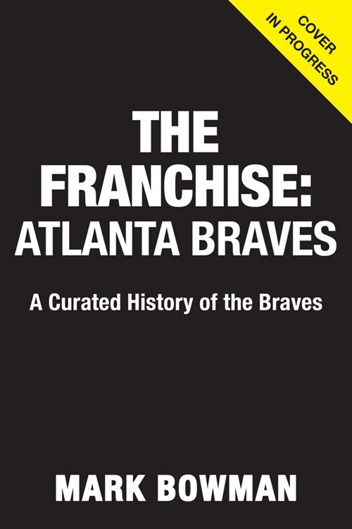 The Franchise: Atlanta Braves (Hardcover)