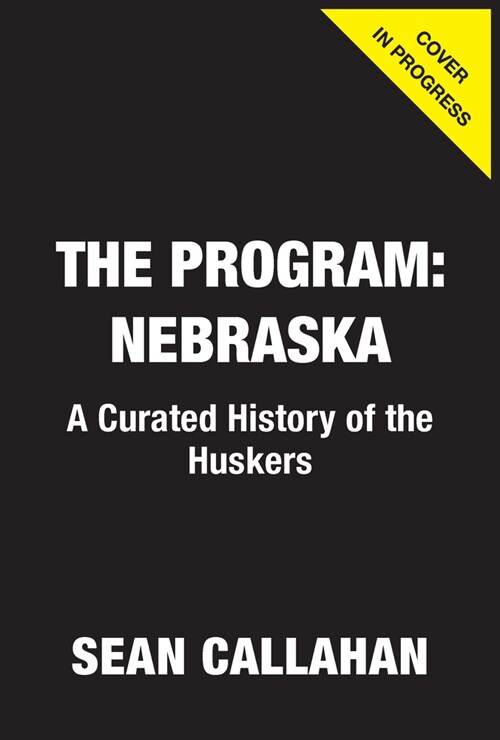 The Program: Nebraska: A Curated History of the Cornhuskers (Hardcover)