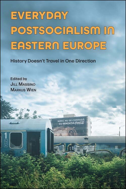 Everyday Postsocialism in Eastern Europe: History Doesnt Travel in One Direction (Hardcover)