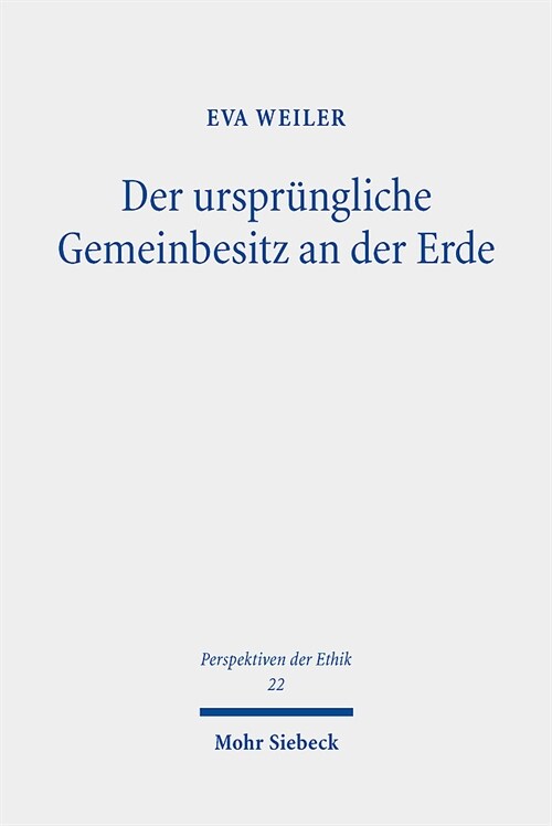 Der Ursprungliche Gemeinbesitz an Der Erde: Zur Normativen Begrundung Von Eigentumsrechten an Naturlichen Ressourcen in Der Fruhen Neuzeit Und in Der (Paperback)