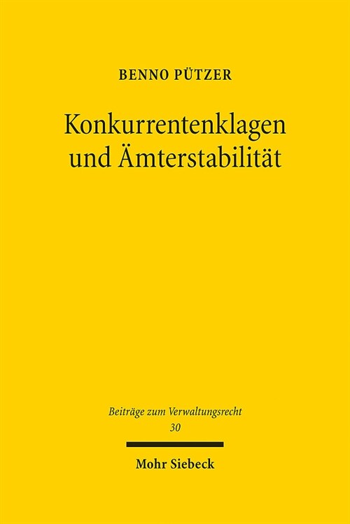 Konkurrentenklagen Und Amterstabilitat: Zugleich Ein Beitrag Zur Bestimmung Der Hergebrachten Grundsatze Des Berufsbeamtentums (Hardcover)