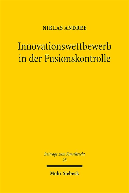 Innovationswettbewerb in Der Fusionskontrolle: Konzeptionelle Grundlagen Und Entscheidungspraxis Der Europaischen Kommission (Paperback)