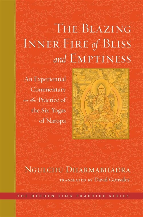 The Blazing Inner Fire of Bliss and Emptiness: An Experiential Commentary on the Practice of the Six Yogas of Naropa (Hardcover)