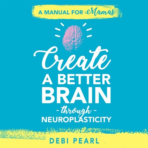 Create a Better Brain Through Neuroplasticity - Audiobook (Audio CD)